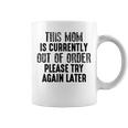 This Mom Is Currently Out Of Order Please Try Again Later Coffee Mug