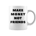 Make Money Not Friends Quote Motivational Quote Coffee Mug