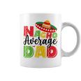 Nacho Average Dad Cinco De Mayo Fiesta Mexican Fathers Day Coffee Mug