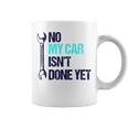 No My Car Isn't Done Yet Tools Mechanic Garage Hobby Coffee Mug