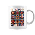 I Still Play With Blocks Quilt Blocks Quilter Coffee Mug