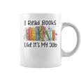 I Read Books Like It's My Job Book Lover Bookish Librarian Coffee Mug