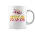 Shuck Me Suck Me Eat Me Raw Love Oyster Shucking Coffee Mug