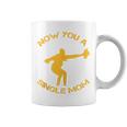 Now You A Single Mom Coffee Mug