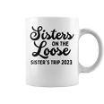 Sisters On The Loose Sister's Trip 2023 Cool Girls Trip Coffee Mug