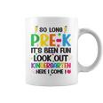 So Long Pre-K Look Out Kindergarten Here I Come Last Day Coffee Mug