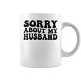 Sorry About My Husband Coffee Mug