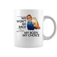 We Won't Go Back My Body My Choice Feminism Pro Choice Coffee Mug