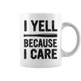 I Yell Because I Care Saying Quote Baseball Coffee Mug