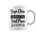 Yoga Class I Thought You Said Pour A Glass Quote Coffee Mug