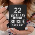 22 Veterans Die By Suicide Each Day Military Veteran Coffee Mug Unique Gifts
