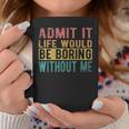 Admit It Life Would Be Boring Without Me Retro Vintage Coffee Mug Personalized Gifts