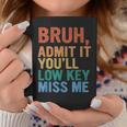 Admit It You'll Low Key Miss Me Bruh Last Day Of School Coffee Mug Funny Gifts