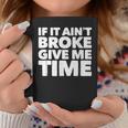 If It Ain't Broke Give Me Time Accident Prone Gag Coffee Mug Unique Gifts