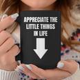 Appreciate The Small Things In Life Arrow Sarcasm Pun Coffee Mug Unique Gifts