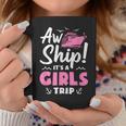 Aw Ship It's A Girls Trip Cruise Vacation Coffee Mug Unique Gifts