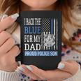 I Back The Blue For My Dad Proud Police Son Thin Blue Line Coffee Mug Unique Gifts