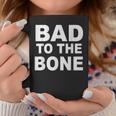 Bad To The Bone Coffee Mug Unique Gifts