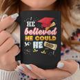 He Believed He Could So Did Class Of 2023 Graduate Bachelor Coffee Mug Unique Gifts