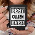 Best Cullen Ever Custom Family Name Coffee Mug Funny Gifts