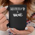 Best Humorous Hurry Up And Wait Coffee Mug Unique Gifts