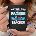 The Best Kind Of Father Raises A Teacher Father Day Dad Coffee Mug Unique Gifts