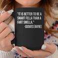 It Is Better To Be A Smart Fella Than A Fart Smella Coffee Mug Unique Gifts