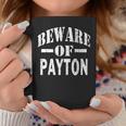 Beware Of Payton Family Reunion Last Name Team Custom Coffee Mug Funny Gifts