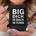 Big Dick Is Back In Town Quote Coffee Mug Unique Gifts