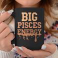 Big Pisces Energy Black Zodiac Sign Drip Birthday Coffee Mug Funny Gifts