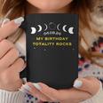My Birthday Totality Rocks Total Solar Eclipse April 8 2024 Coffee Mug Unique Gifts