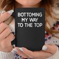 Bottoming My Way To The Top Jokes Sarcastic Coffee Mug Unique Gifts