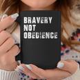 Bravery Not Obedience Coffee Mug Unique Gifts