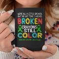 Broken Crayons Still Color Mental Health Awareness Women Coffee Mug Unique Gifts