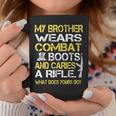 My Brother Wears Combat Boots Proud Military Family Coffee Mug Unique Gifts