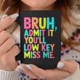Bruh Admit It You'll Low Key Miss Me Teacher Summer Break Coffee Mug Funny Gifts