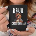 Bruh I Choose The Bear Coffee Mug Unique Gifts