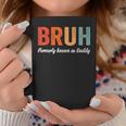 Bruh Formerly Known As Daddy Father's Day Dad Coffee Mug Funny Gifts