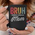 Bruh Formerly Known As Mom For Mom Mother's Day Coffee Mug Funny Gifts