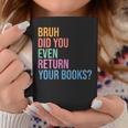 Bruh Return Your Books Library Librarian Book Lovers Coffee Mug Unique Gifts