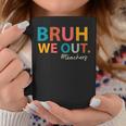 Bruh We Out Teachers Last Day Of School End Of School Year Coffee Mug Funny Gifts