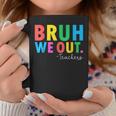 Bruh We Out Teachers Summer Last Day Of School Coffee Mug Unique Gifts