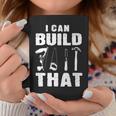 I Can Build That Woodworking Carpenter Engineers Lumberjacks Coffee Mug Unique Gifts