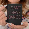 I Cant I Have Dance For Dancer Coffee Mug Unique Gifts