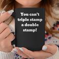 You Can't Triple Stamp A Double Stamp Coffee Mug Unique Gifts