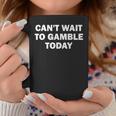 Can't Wait To Gamble Today Coffee Mug Funny Gifts