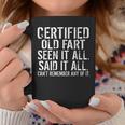 Certified Old Fart Seen It All Said It All Cant Remember Old Coffee Mug Unique Gifts