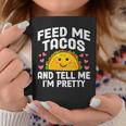 Cinco De Mayo Feed Me Tacos Tell Me I'm Pretty Tacos Women Coffee Mug Personalized Gifts