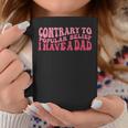 Contrary To Popular Belief I Have A Dad Quote Groovy Coffee Mug Unique Gifts