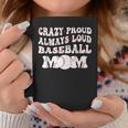 Crazy Proud Always Loud Baseball Mom Baseball Groovy Coffee Mug Unique Gifts